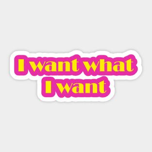 I want what I want yellow slogan design Sticker